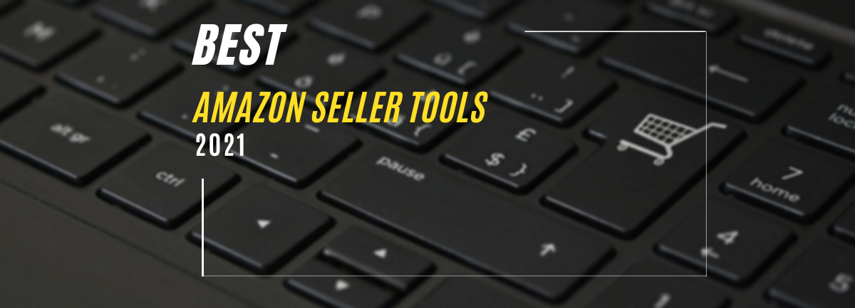 Best Amazon Seller Tools in 2021
