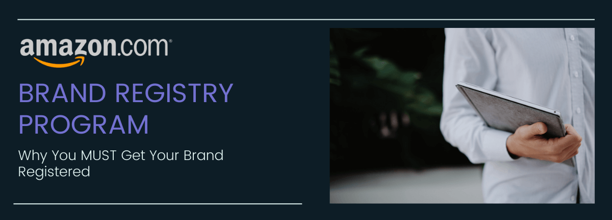 The Amazon Brand Registry Program - Why You MUST Get Your Brand Registered